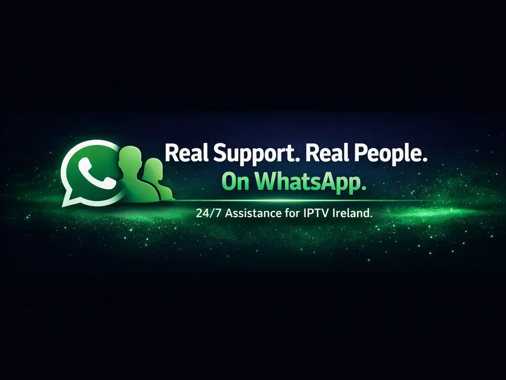IPTV Ireland 24/7 support on WhatsApp – real support, real people